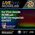 Electronic Poster: En Vivo desde NOIRLab - Edición especial: GHOST.